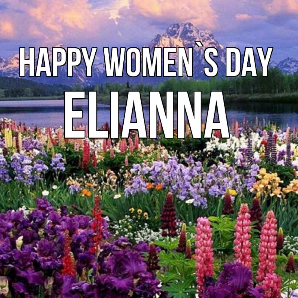 Greetings card с именем, Elianna happy women`s day международный женский день Greetings with text for free download 